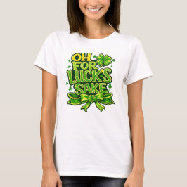 Camiseta Funny Oh For Luck's Sake St. Patrick’s Day Clover 