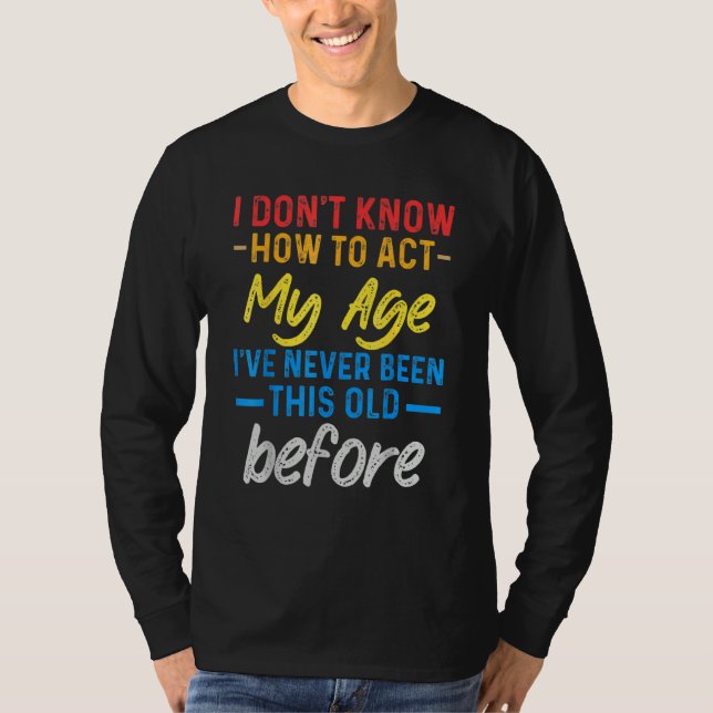 Camiseta Funny Old People sayings, I Don't Know How To Act  (Frente)
