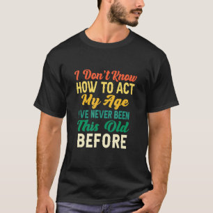 Camiseta Funny Old People Sayings I Don't Know How To Act M