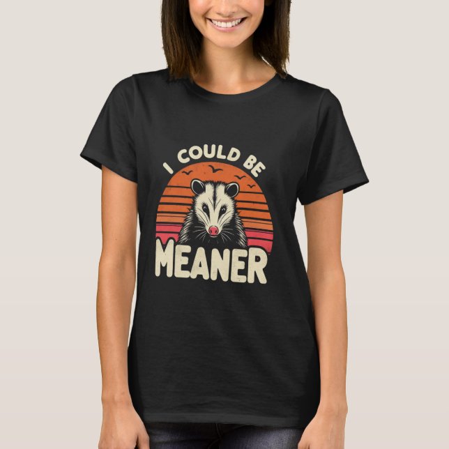 Camiseta Funny Opossum I Could Be Meaner Retro Possum meme  (Frente)