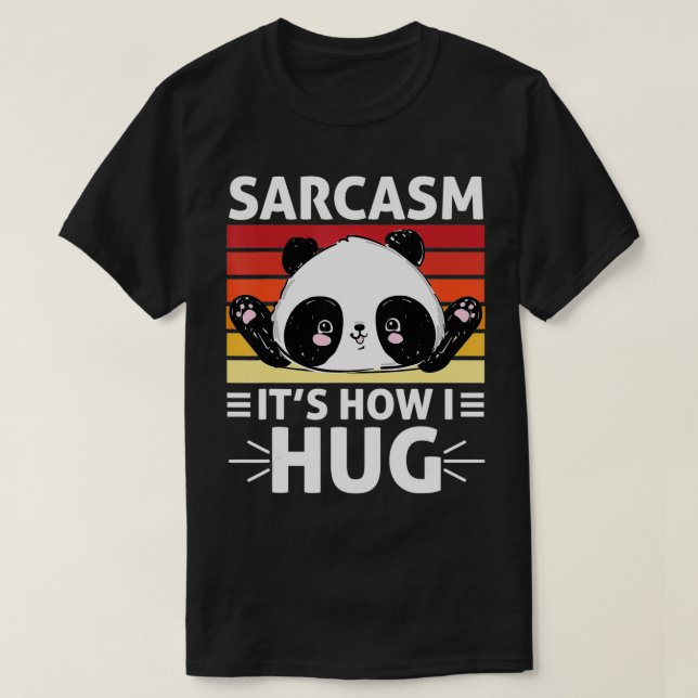 Camiseta Funny Panda Sarcasm It's How I Hug For Panda Lover (Frente do Design)
