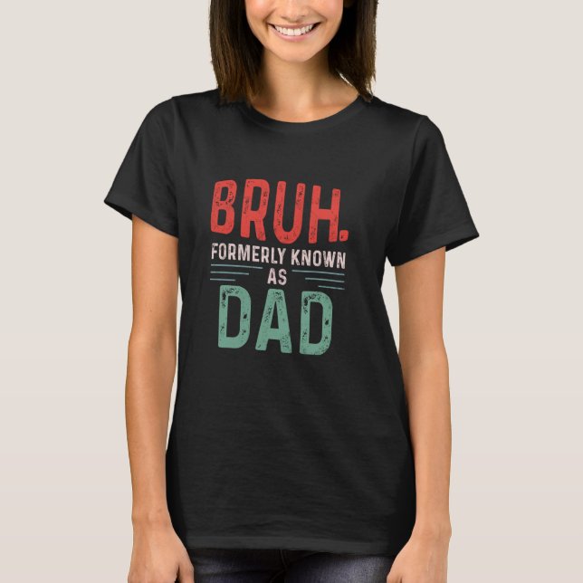 Camiseta Funny Papa Bruh Anteriormente conhecido como Pai F (Frente)