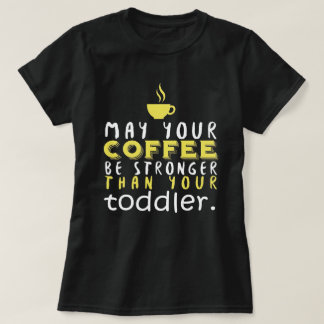 Camiseta Funny Parent Coffee Stronger Than Toddler Humor