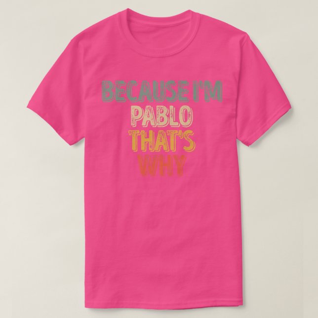 Camiseta Funny Personalized Name  Because I'm Pablo That's  (Frente do Design)