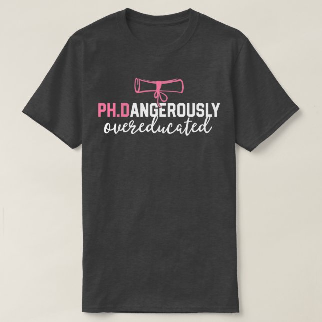 Camiseta Funny PhD Shirt Dangerously Overeducated Graduatio (Frente do Design)