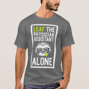 Camiseta Funny Physician Assistant Pun Leaf me Alone Gifts 