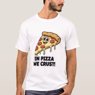 Camiseta Funny Pizza Shirt | "In Pizza We Crust" Pun