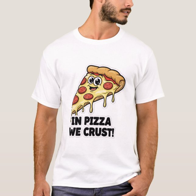 Camiseta Funny Pizza Shirt | "In Pizza We Crust" Pun (Frente)