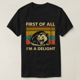 Camiseta Funny Possum Quote - First of All I'm a Delight