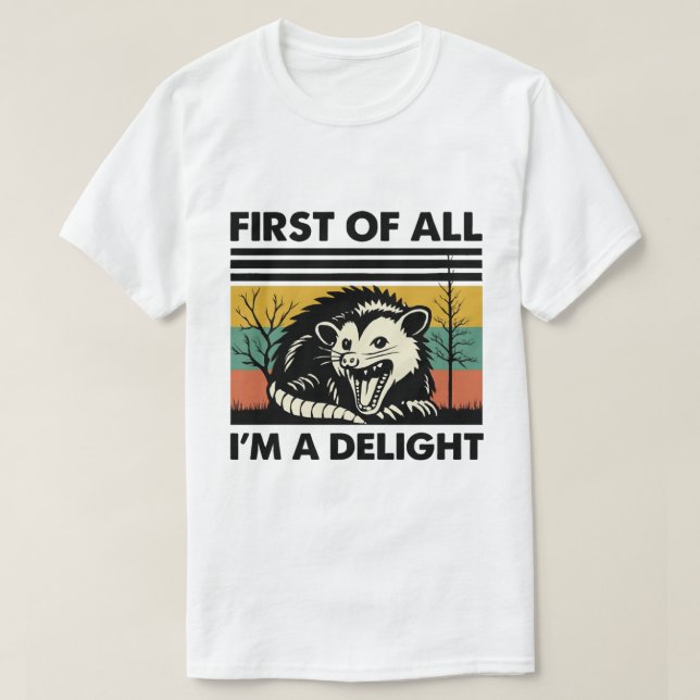 Camiseta Funny Possum Quote - First of All I'm a Delight (Frente do Design)