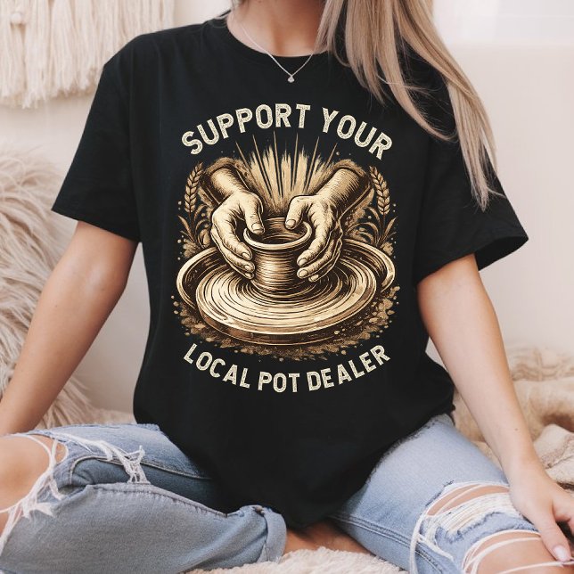 Camiseta Funny Pottery Support Your Local Pot Dealer Artist (Criador carregado)