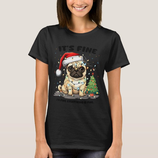 Camiseta Funny Pug It's Fine I'm Fine Christmas Dog For Wom (Frente)