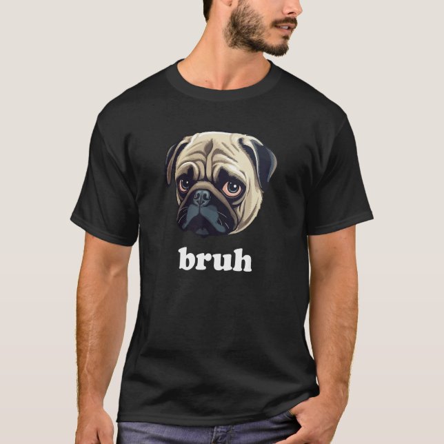 Camiseta Funny Pug says Bruh Cute Dog (Frente)