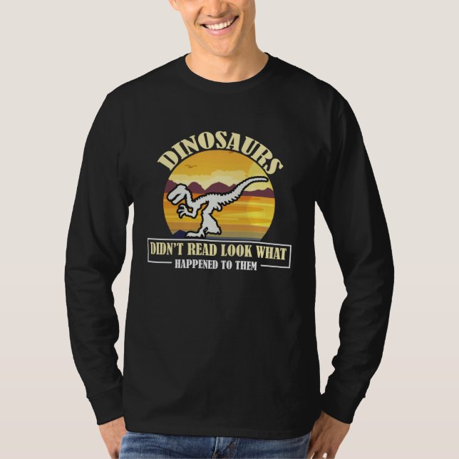 Camiseta Funny Quote Dinosaurs Didnt Read Look What Happene (Frente)