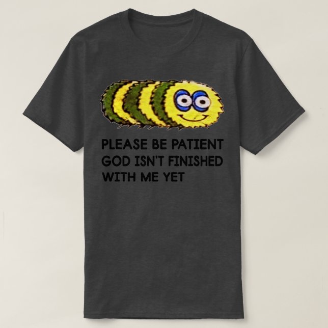 Camiseta Funny Quote Please Be Patient God Isnt Finished Wi (Frente do Design)