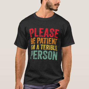 Camiseta Funny Quote Please Be Patient I'm A Terrible Perso