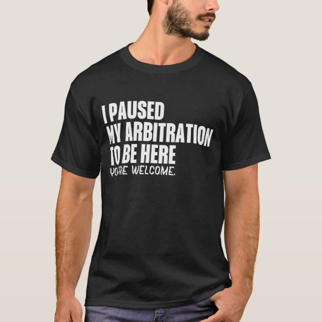 Camiseta Funny Quote Saying I Paused My Arbitration To Be H (Frente)