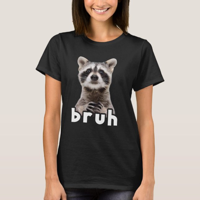 Camiseta Funny Raccoon Bruh Men Women (Frente)