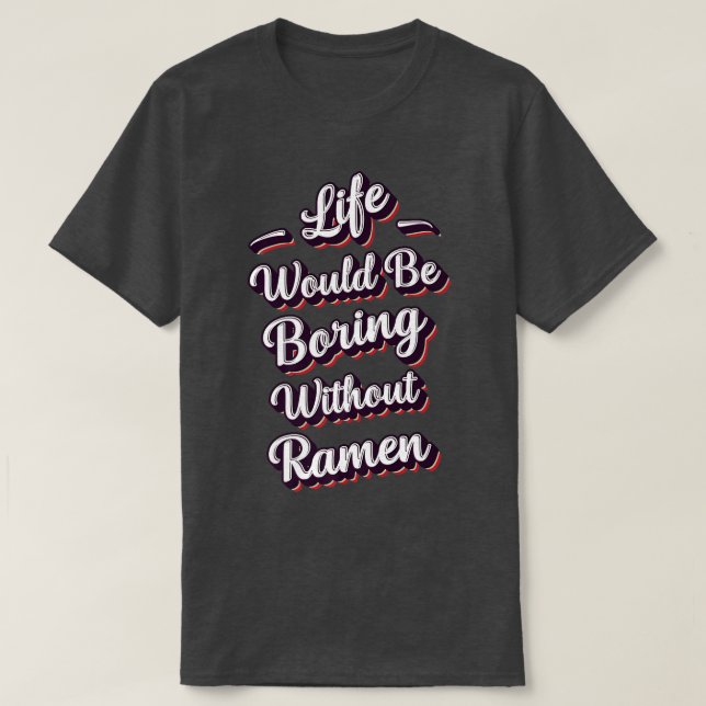 Camiseta Funny Ramen Lover Quote Ramen Humor Phrase Men Boy (Frente do Design)