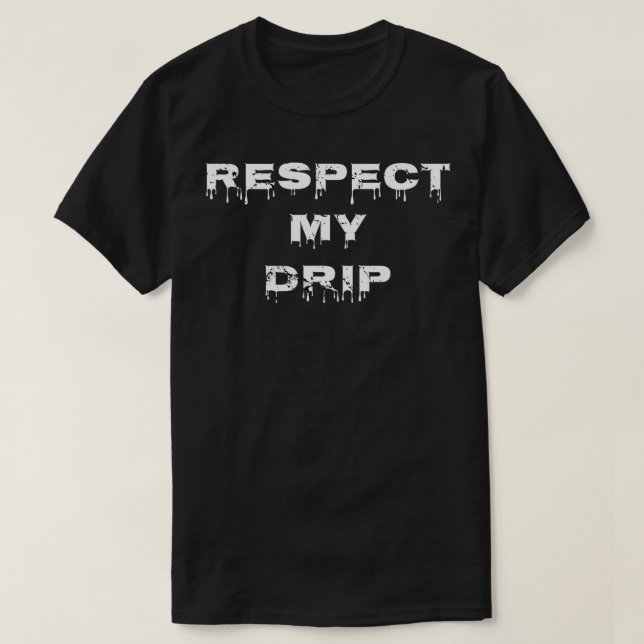 Camiseta Funny Respect My Drip Cultural  (Frente do Design)