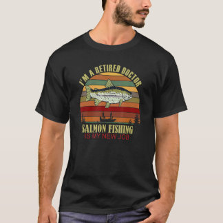 Camiseta Funny Retired DOCTOR New Job Salmon Fishing