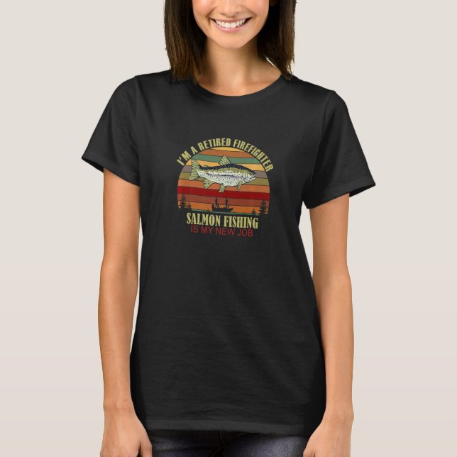 Camiseta Funny  Retired FIREFIGHTER New Job Salmon Fishing  (Frente)