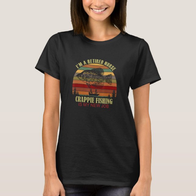 Camiseta Funny  Retired NURSE New Job Crappie Fishing (Frente)