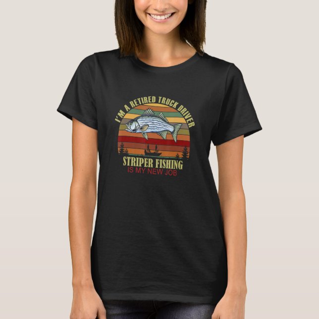 Camiseta Funny  Retired TRUCK DRIVER New Job Striper Fishin (Frente)
