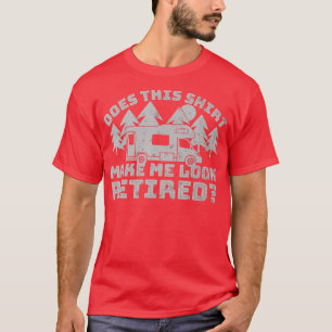 Camiseta Funny Retirement Camping Does This Make Me Look Re