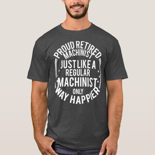 Camiseta Funny Retirement Machinist Proud Retired (Frente)