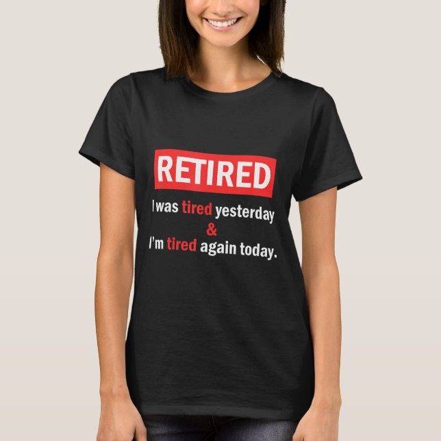 Camiseta Funny Retirement Quote I'm Retired I Was Tired Yes (Frente)