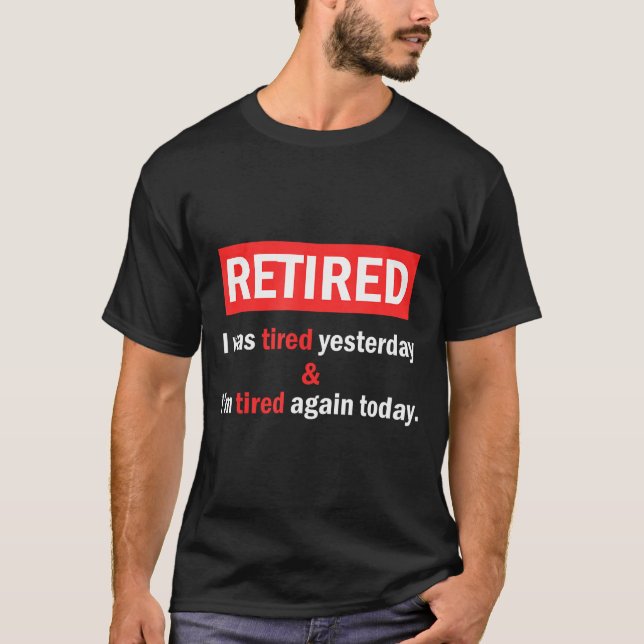 Camiseta Funny Retirement Quote I'm Retired I Was Tired Yes (Frente)