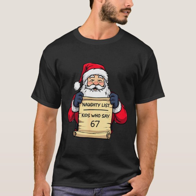 Camiseta Funny Santa Naughty List Kids Who Say 67 Christmas (Frente)
