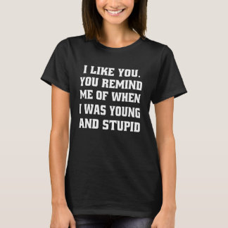 Camiseta Funny Sarcastic Humor I Like You. You Remind Me Of