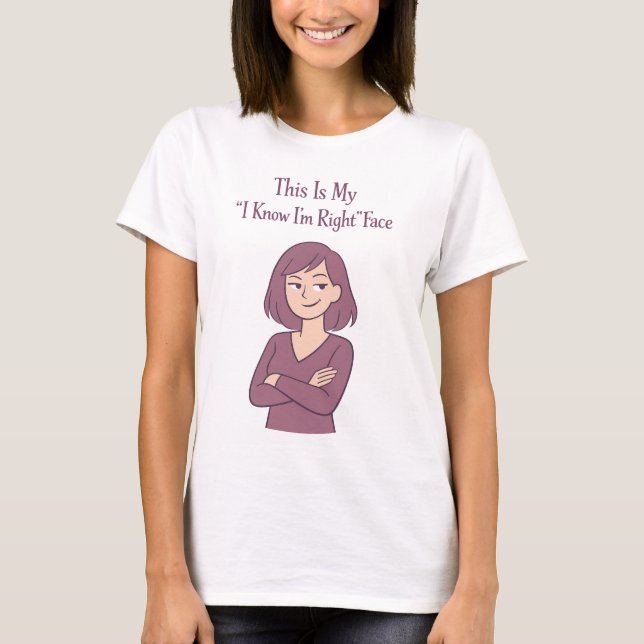 Camiseta Funny Sarcastic I Know I'm Right Face Witty Quote (Frente)