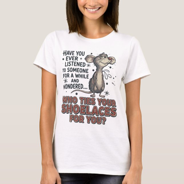 Camiseta Funny Sarcastic mouse meme Who Ties Your Shoelaces (Frente)