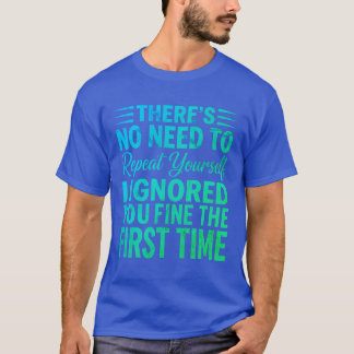Camiseta Funny Sarcastic Quote I Ignored You Fine