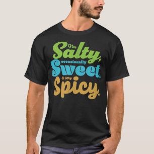 Camiseta Funny sarcastic Salty, Sweet, & Spicy Distressed F