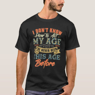 Camiseta Funny Saying Birthday Gifts I Dont Know How To Act