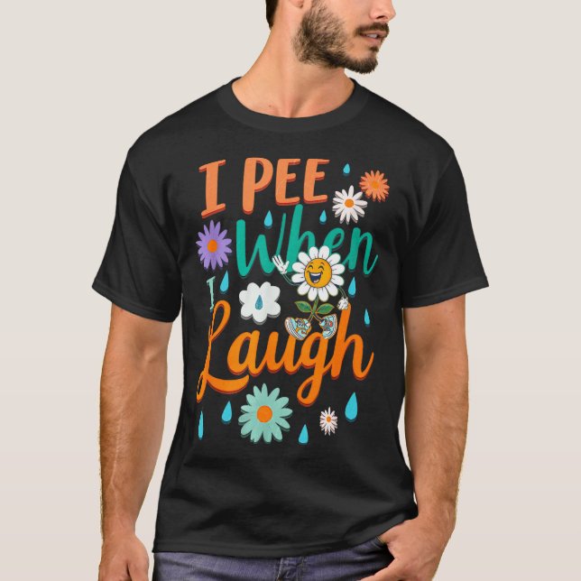 Camiseta Funny Saying I Pee When I Laugh Flower Fun Pun Gag (Frente)