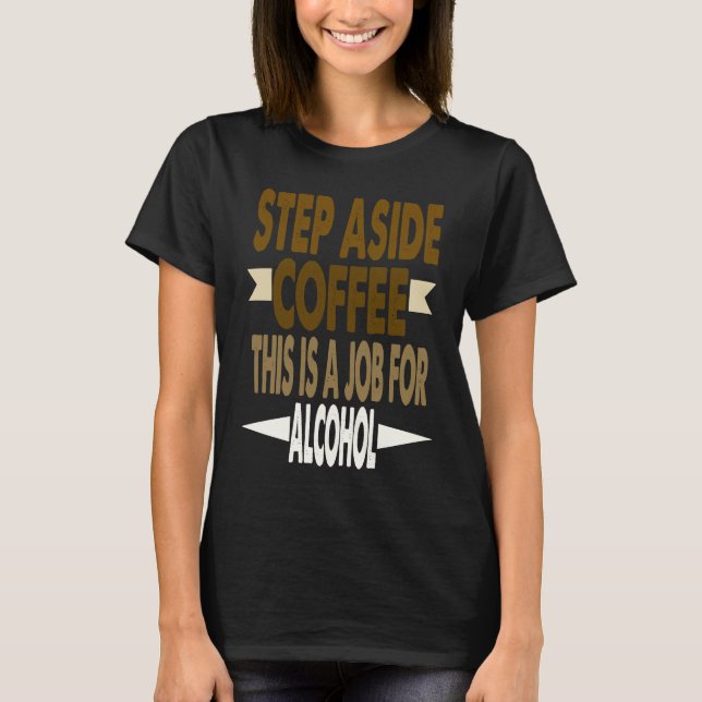Camiseta Funny Saying Step Aside Coffee This Is A Job For A (Frente)