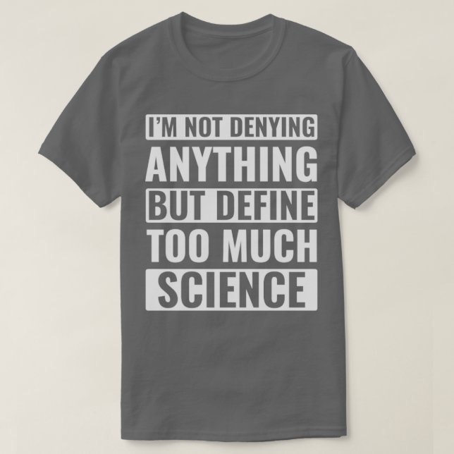 Camiseta Funny Science Scientist Too Much Science (Frente do Design)