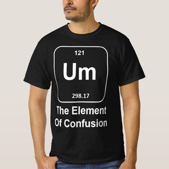 Camiseta Funny Science Um The Element of Confusion quirky  (Frente)