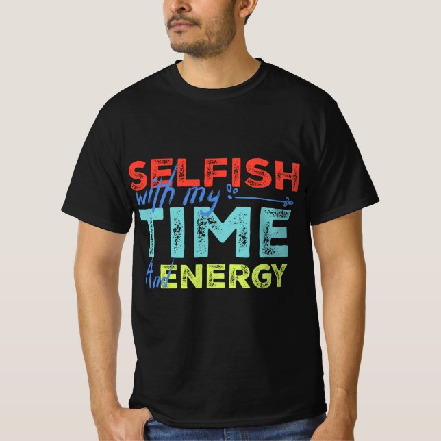 Camiseta Funny Selfish With Vintage My Time & Energy  (Frente)