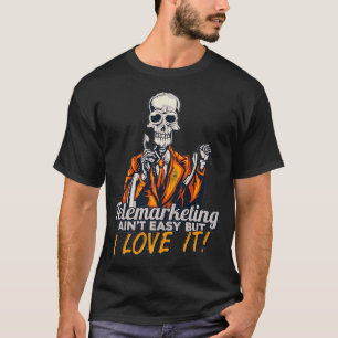 Camiseta Funny Skeleton Telemarketing Aint Easy But I Love