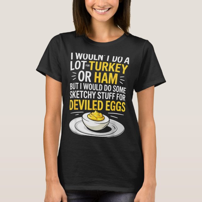 Camiseta Funny Sketchy Stuff For Deviled Eggs Saying Food H (Frente)
