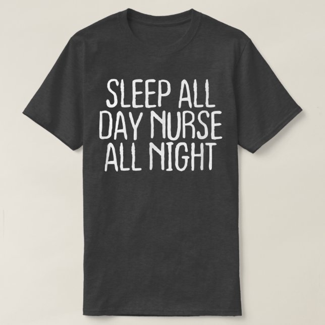 Camiseta Funny Sleep All Day Nurse All Night  (Frente do Design)