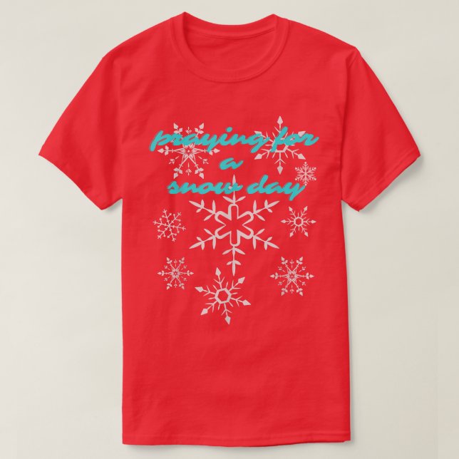Camiseta Funny Snowflake Praying For A Snow Day Skiing Snow (Frente do Design)
