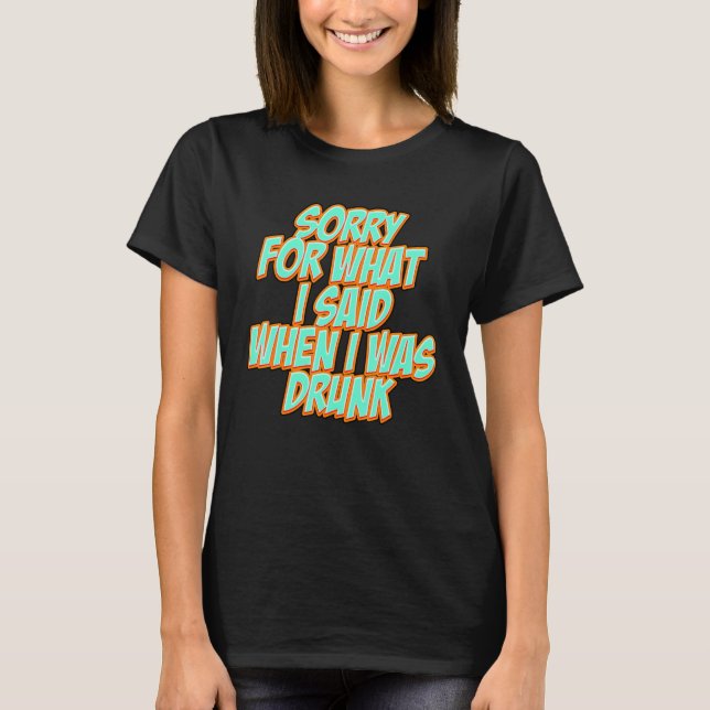 Camiseta Funny Sorry for what I said when I was drunk (Frente)
