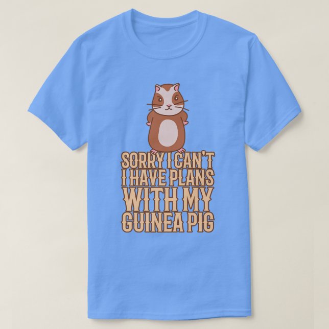 Camiseta Funny Sorry I Have Plans With My Guinea Pig Design (Frente do Design)